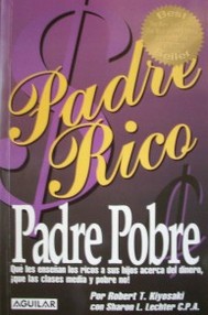 Padre rico, padre pobre [Lo que los ricos enseñan a sus hijos acerca del dinero ¡¡¡y la clase media no!!!