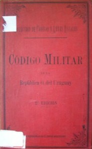 Código militar de la República Oriental del Uruguay, anotado con las leyes, decretos y resoluciones que complementan e interpretan su texto