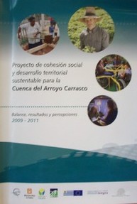 Proyecto de cohesión social y desarrollo territorial sustentable para la Cuenca del Arroyo Carrasco : balance, resultados y percepciones 2009-2011