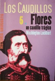 Venancio Flores : un caudillo trágico