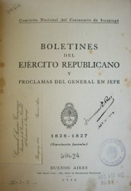 Boletines del Ejército republicano y proclamas del General en Jefe  : 1826-1827 (reproducción facsimjilar)