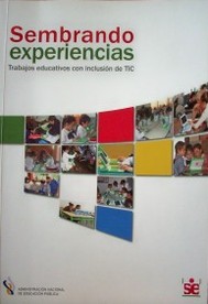 Sembrando experiencias : trabajos educativos con inclusión de TICs