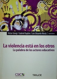 La violencia está en los otros : la palabra de los actores educativos