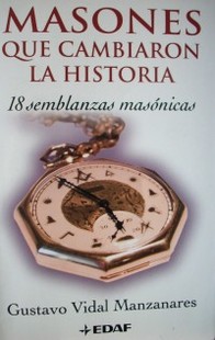 Masones que cambiaron la historia : dieciocho semblanzas masónicas