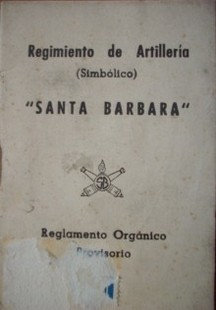 Regimiento de Artillería (Simbólico): "Santa Bárbara": reglamento orgánico, provisorio