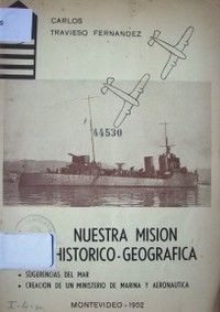 Nuestra misión histórico-geográfica. Sugerencias del mar. Creación de un Ministerio de Marina y Aeronáutica