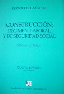 Construcción : régimen laboral y de seguridad social : manual práctico