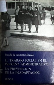 El trabajo social en el proceso administrativo : la prevención de la inadaptación