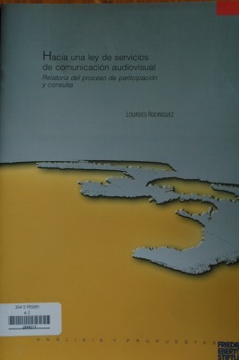 Hacia una ley de servicios de comunicación audivisual : relatoría del proceso de participación y consulta
