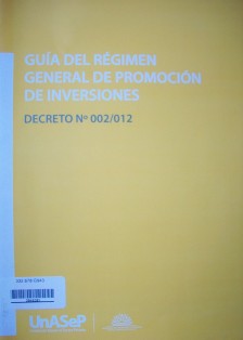 Guía del régimen general de promoción de inversiones : decreto Nº 002/012