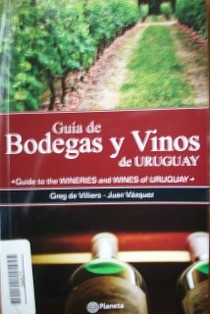 Guía de bodegas y vinos de Uruguay = guide to the wineries and wines of Uruguay