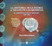La historia de la patria a través de las monedas : el monetario clásico uruguayo : 1840-1855
