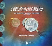 La historia de la patria a través de las monedas : el monetario clásico uruguayo : 1840-1855