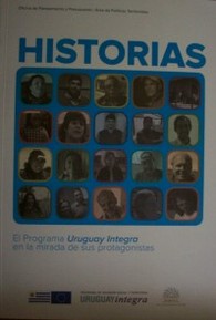 Historias : el  Programa "Uruguay Integra" en la mirada de sus protagonistas