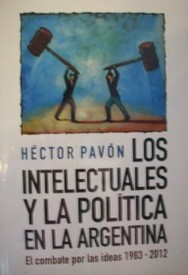 Los intelectuales y la política en la Argentina : el combate por las ideas, 1983-2012