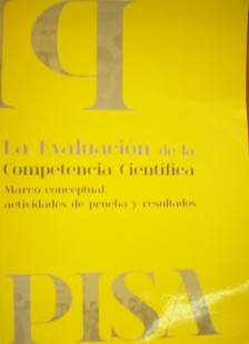 La evaluación de la competencia científica en Pisa: marco conceptual, actividades de prueba y resultados.