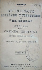 Retrospecto económico y financiero de "El Siglo" [1895] seguido de la Colección Legislativa de la República Oriental del Uruguay v.18