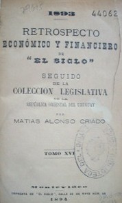 Retrospecto económico y financiero de "El Siglo" [1895] seguido de la Colección Legislativa de la República Oriental del Uruguay v.18