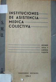 Instituciones de asistencia médica colectiva : régimen legal y laboral vigente