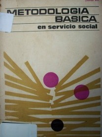Metodología básica en servicio social : consideraciones teóricas sobre la Integración de Métodos en América Latina