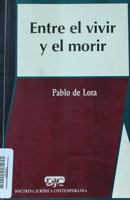 Entre el vivir y el morir : ensayos de bioética y derecho