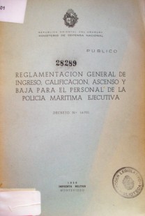 Reglamentación general de ingreso, calificación, ascenso y baja para el personal de la policía marítima : decreto Nº 16.701
