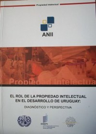 El rol de la propiedad intelectual en el desarrollo de Uruguay: diagnóstico y prospectiva