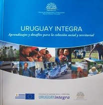 Uruguay Integra : apendizajes y desafíos para la cohesión social y territorial