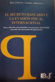 El secreto bancario y la evasión fiscal internacional : fisco y derecho a la intimidad. Las presiones de la OCDE. Acuerdos de intercambio de información