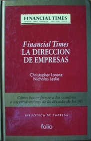 Financial Times : la dirección de empresas : cómo hacer frente a los cambios e incertidumbres de la década de los 90