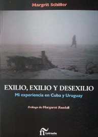 Exilio, exilio y desexilio : mi experiencia en Cuba y Uruguay