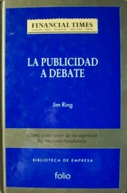 La publicidad a debate : cómo conseguir de su agencia los mejores resultados