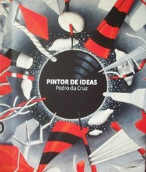 Pintor de ideas : Pedro da Cruz : retrospectiva