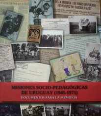Misiones socio-pedagógicas de Uruguay : primera época (1945-1971) : documentos para la memoria
