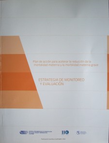 Estrategia de monitoreo y evaluación : plan de acción para acelerar la reducción de la mortalidad materna y la morbilidad materna grave = Monitoring and evaluation strategy : plan of action to accelerate the reduction of maternal mortality and severe maternal morbidity