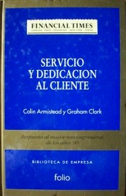 Servicio y dedicación al cliente : respuesta al mayor reto empresarial de los años 90