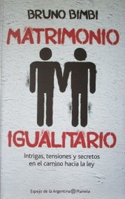 Matrimonio igualitario : intrigas, tensiones y secretos en el camino hacia la ley