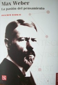 Max Weber : la pasión del pensamiento