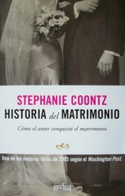 Historia del matrimonio : cómo el amor conquistó el matrimonio