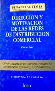 Dirección y motivación de las redes  de distribución comercial : cómo alcanzar los mejores resultados de nuestros agentes y distribuidores