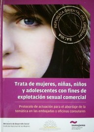 Trata de mujeres, niñas, niños y adolescentes con fines de explotación sexual comercial : Protocolo de actuación para el abordaje de la temática en las embajadas y oficinas consulares