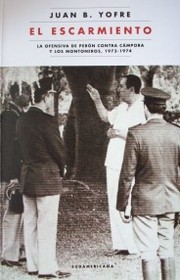 El escarmiento : la ofensiva de Perón contra Cámpora y los Montoneros, 1973-1974