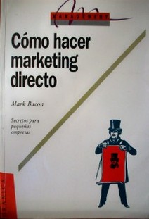 Como hacer marketing directo : secretos para la pequeña empresa