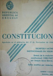 Constitución de la República Oriental del Uruguay : texto oficial : textos de las Actas Institucionales, Leyes, Decretos y Resolución del Consejo de la Nación vigentes