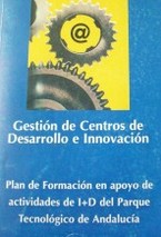 Gestión de Centros de Desarrollo e Innovación : "Plan de Formación en apoyo de actividades de I+D del Parque Tecnologíco de Andalucía"