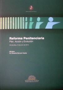 Reforma penitenciaria : plan, acción y evolución