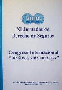AIDA Uruguay : XI Jornadas de Derecho de Seguros ; Congreso Internacional "50 AÑOS DE AIDA URUGUAY"