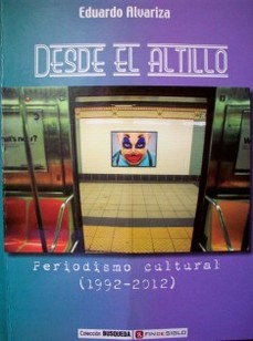 Desde el altillo : periodismo cultural (1992-2012)