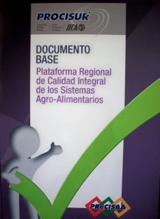 Documento base : Plataforma Regional de Calidad Integral de los Sistemas Agro-Alimentarios