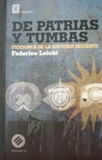 De patrias y tumbas : ficciones de la historia reciente